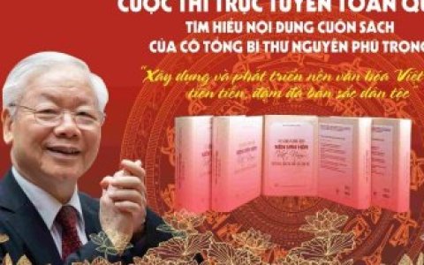 Cuộc thi trực tuyến toàn quốc tìm hiểu nội dung cuốn sách “Xây dựng và phát triển nền văn hóa Việt Nam tiên tiến, đậm đà bản sắc dân tộc” của cố Tổng Bí thư Nguyễn Phú Trọng.